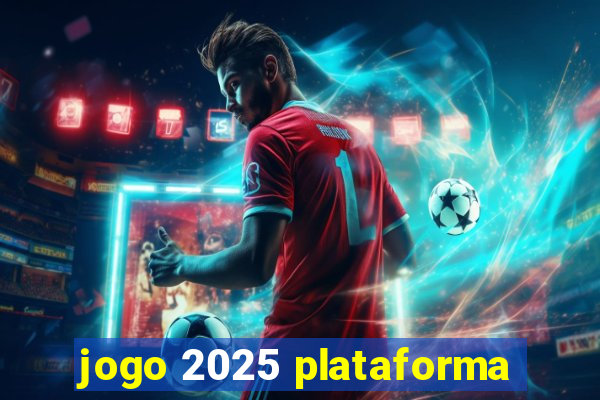 jogo 2025 plataforma